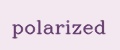 POLARIZED Polarized